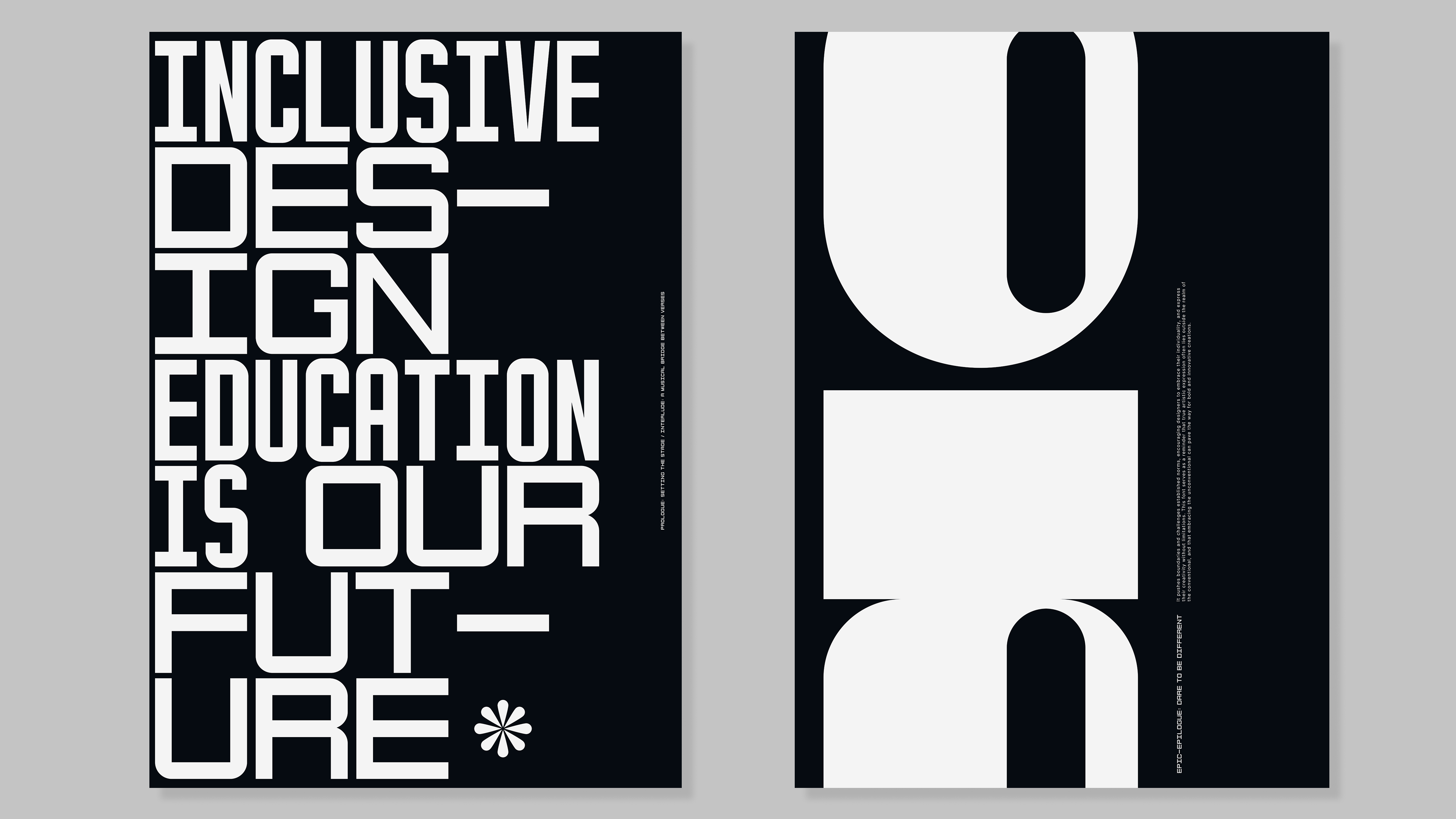 Two tall poster-style print designs shown side by side on a light gray background. The left poster has large white typographic text reading “INCLUSIVE DESIGN EDUCATION IS OUR FUTURE” on a black field, and the right poster shows large abstract white letterforms on black with small vertical text along the right edge.
